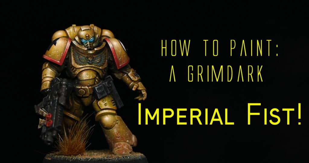 How to Paint a Grimdark Imperial Fist