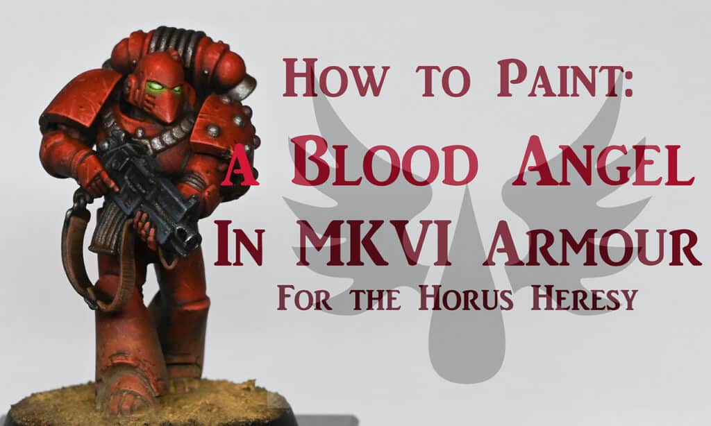 How to Paint A Blood Angel in MKVI Armour