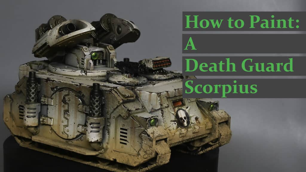 How to Paint a Death Guard Scorpius Missile Tank
