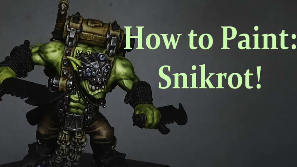 Video Tutorial: How to Paint Snikrot the Ork!